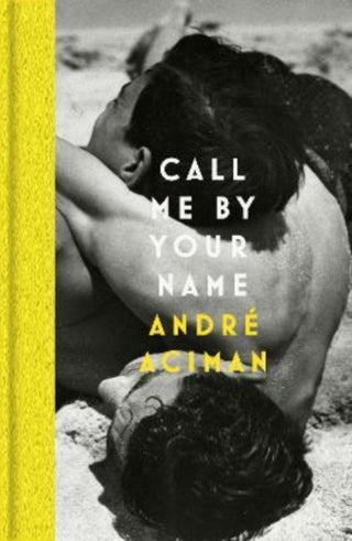 Call Me by Your Name by André Aciman