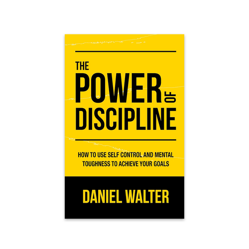 The Power of Discipline: How to Use Self Control and Mental Toughness to Achieve Your Goals (Paperback)